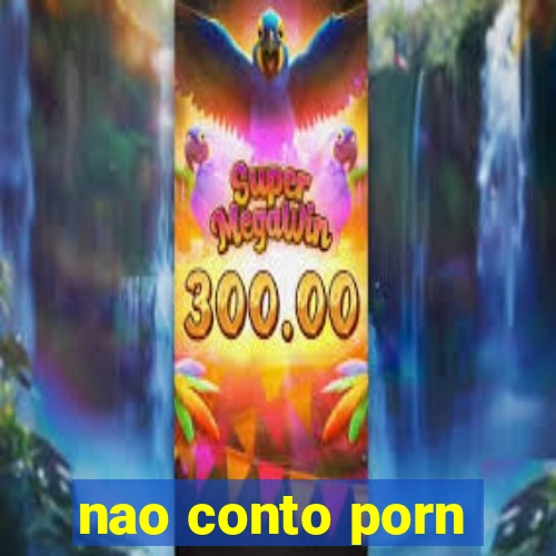 nao conto porn